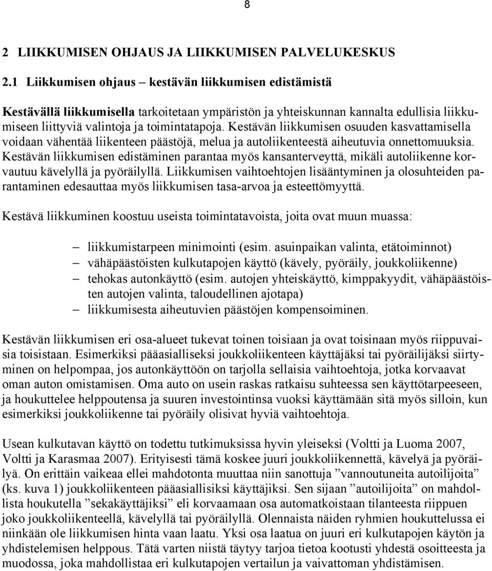 Kestävän liikkumisen osuuden kasvattamisella voidaan vähentää liikenteen päästöjä, melua ja autoliikenteestä aiheutuvia onnettomuuksia.