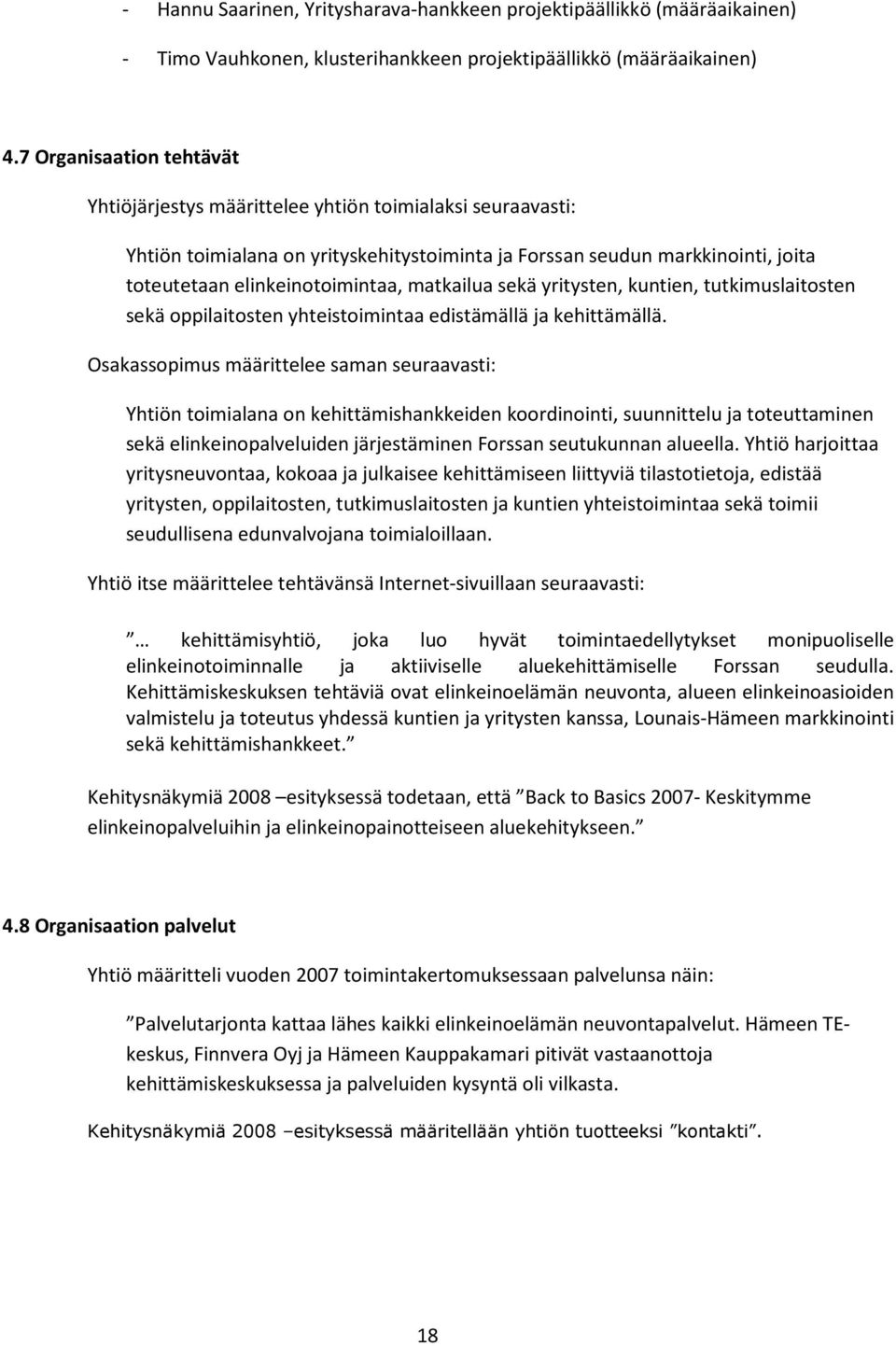 matkailua sekä yritysten, kuntien, tutkimuslaitosten sekä oppilaitosten yhteistoimintaa edistämällä ja kehittämällä.