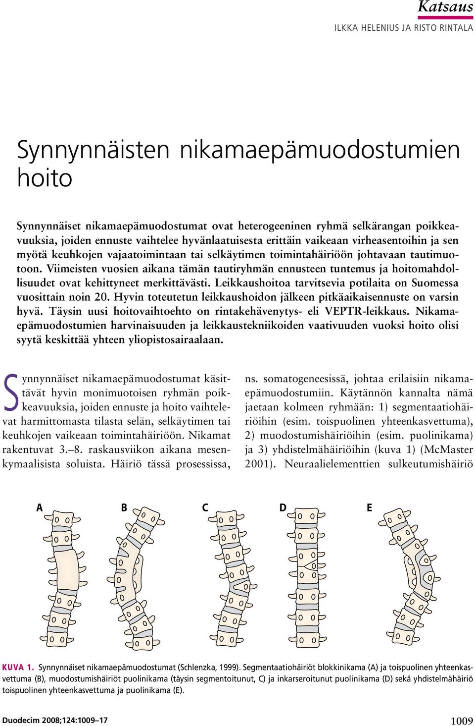 Viimeisten vuosien aikana tämän tautiryhmän ennusteen tuntemus ja hoitomahdollisuudet ovat kehittyneet merkittävästi. Leikkaushoitoa tarvitsevia potilaita on Suomessa vuosittain noin 20.