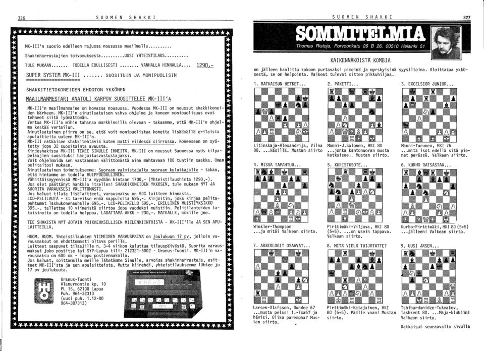 Vuodessa MK- on noussut shakkikoneiden kärkeen. MK-'n ainutlaatuisen vahva ohjelma ja koneen monipuolisuus ovat tehneet siitä lyömättömän.