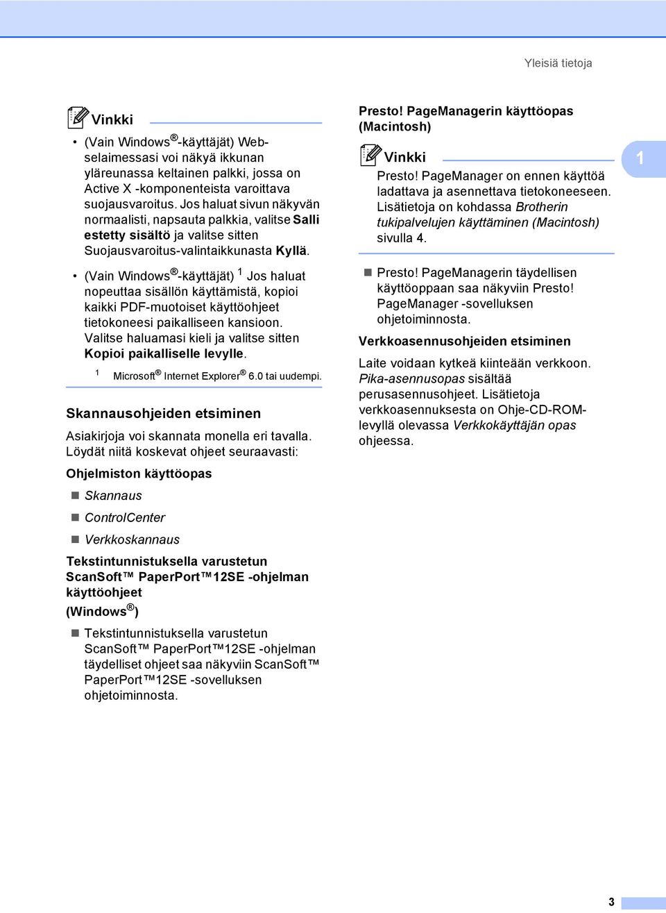 (Vain Windows -käyttäjät) Jos haluat nopeuttaa sisällön käyttämistä, kopioi kaikki PDF-muotoiset käyttöohjeet tietokoneesi paikalliseen kansioon.