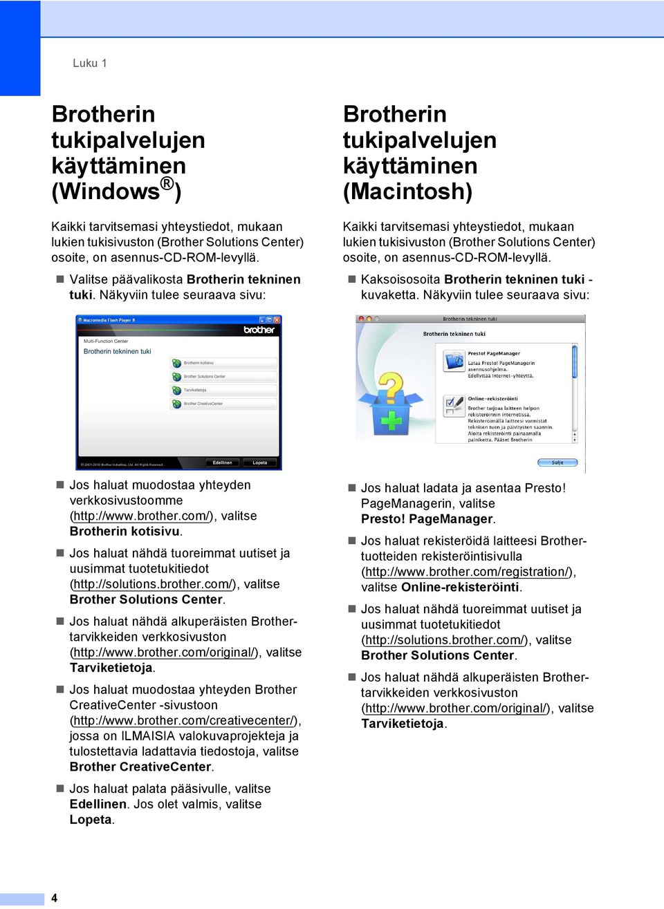 Näkyviin tulee seuraava sivu: Brotherin tukipalvelujen käyttäminen (Macintosh) Kaikki tarvitsemasi yhteystiedot, mukaan lukien tukisivuston (Brother Solutions Center) osoite, on