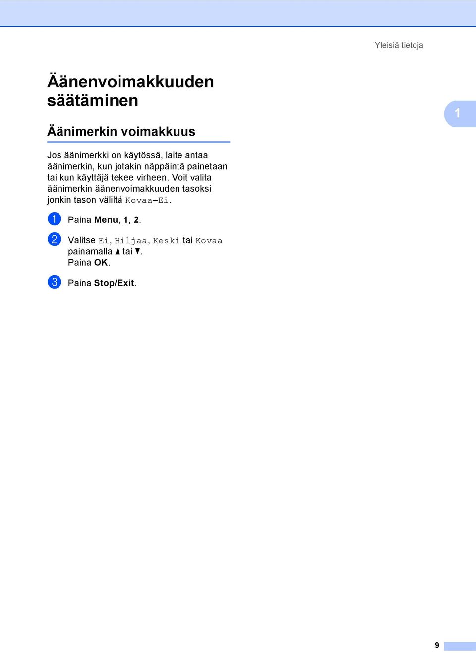 virheen. Voit valita äänimerkin äänenvoimakkuuden tasoksi jonkin tason väliltä Kovaa Ei.