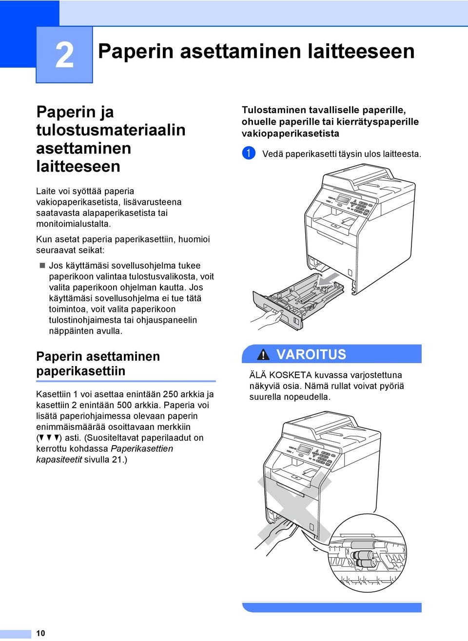 Kun asetat paperia paperikasettiin, huomioi seuraavat seikat: Jos käyttämäsi sovellusohjelma tukee paperikoon valintaa tulostusvalikosta, voit valita paperikoon ohjelman kautta.