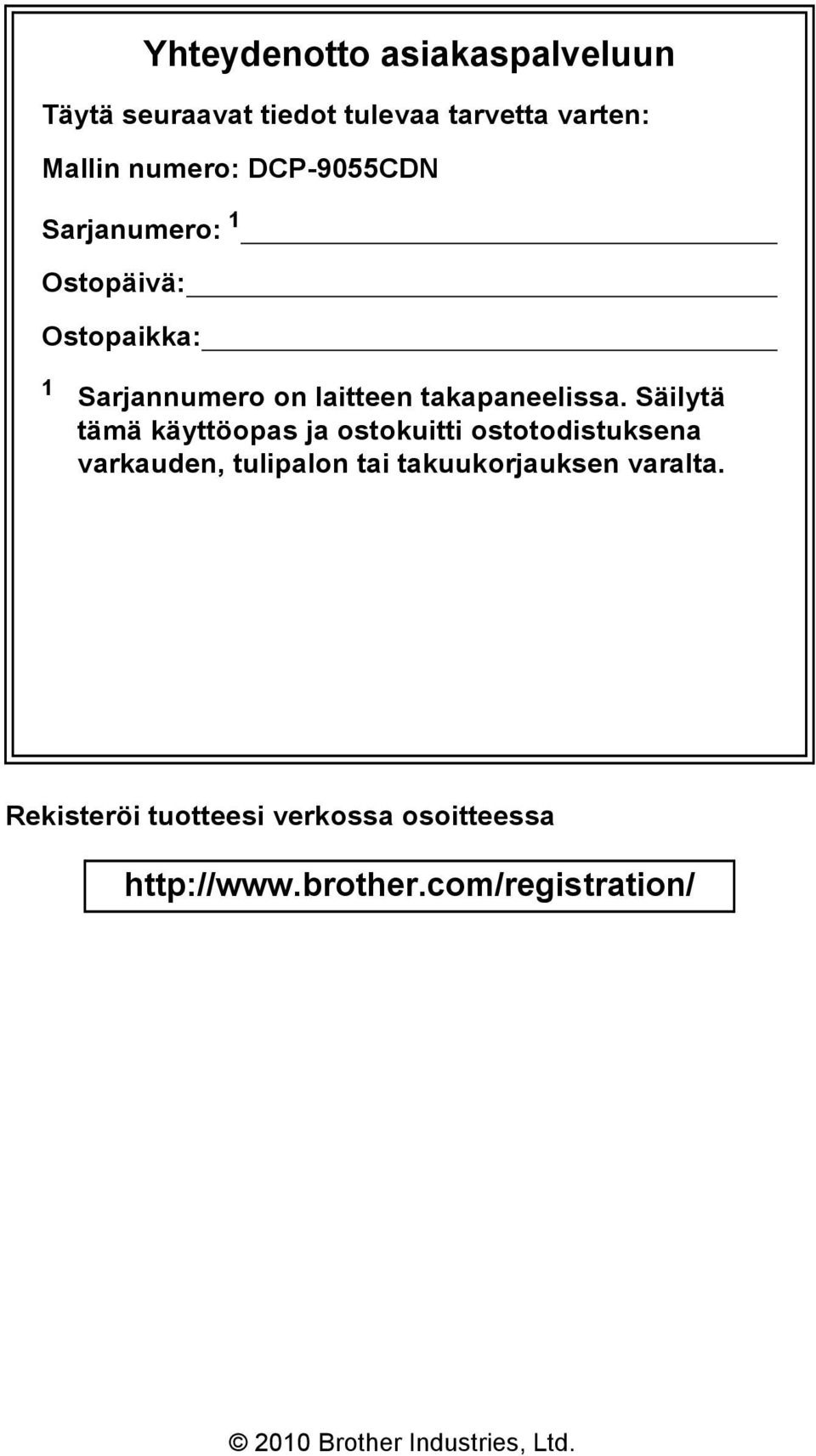 Säilytä tämä käyttöopas ja ostokuitti ostotodistuksena varkauden, tulipalon tai takuukorjauksen