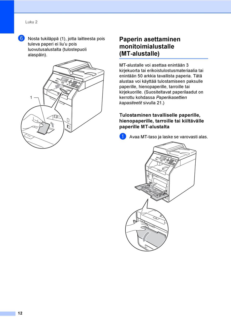 tavallista paperia. Tätä alustaa voi käyttää tulostamiseen paksulle paperille, hienopaperille, tarroille tai kirjekuorille.