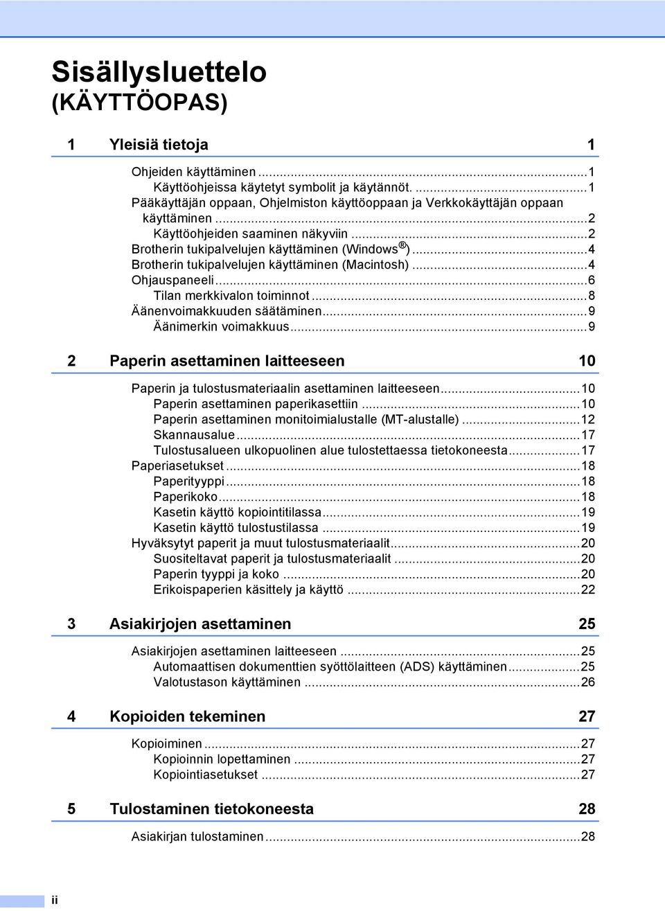 ..4 Brotherin tukipalvelujen käyttäminen (Macintosh)...4 Ohjauspaneeli...6 Tilan merkkivalon toiminnot...8 Äänenvoimakkuuden säätäminen...9 Äänimerkin voimakkuus.