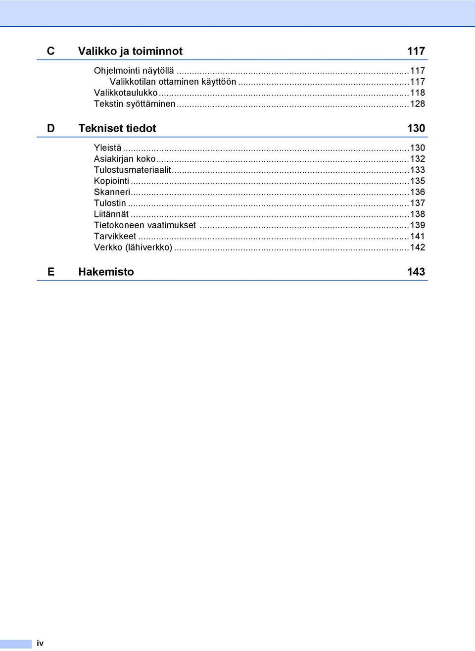 ..30 Asiakirjan koko...32 Tulostusmateriaalit...33 Kopiointi...35 Skanneri...36 Tulostin.