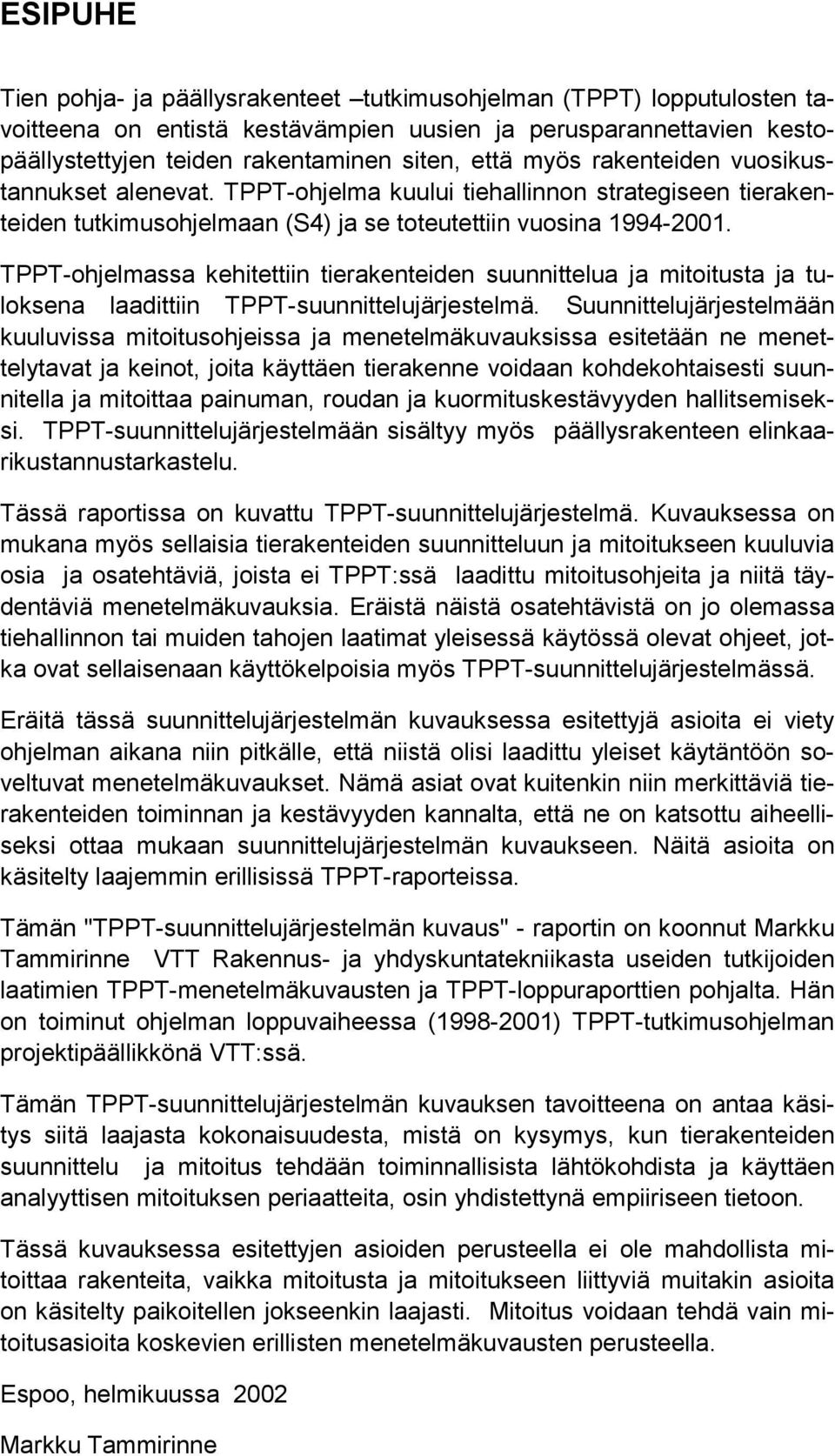 TPPT-ohjelmassa kehitettiin tierakenteiden suunnittelua ja mitoitusta ja tuloksena laadittiin TPPT-suunnittelujärjestelmä.