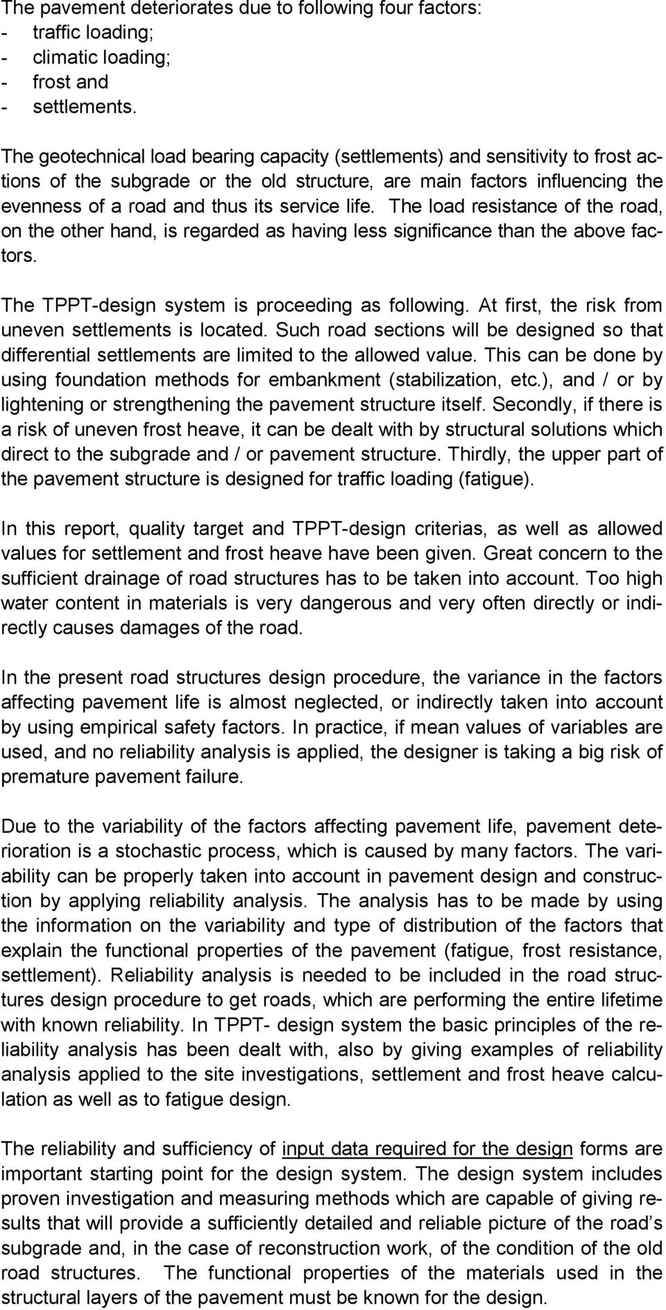 life. The load resistance of the road, on the other hand, is regarded as having less significance than the above factors. The TPPT-design system is proceeding as following.