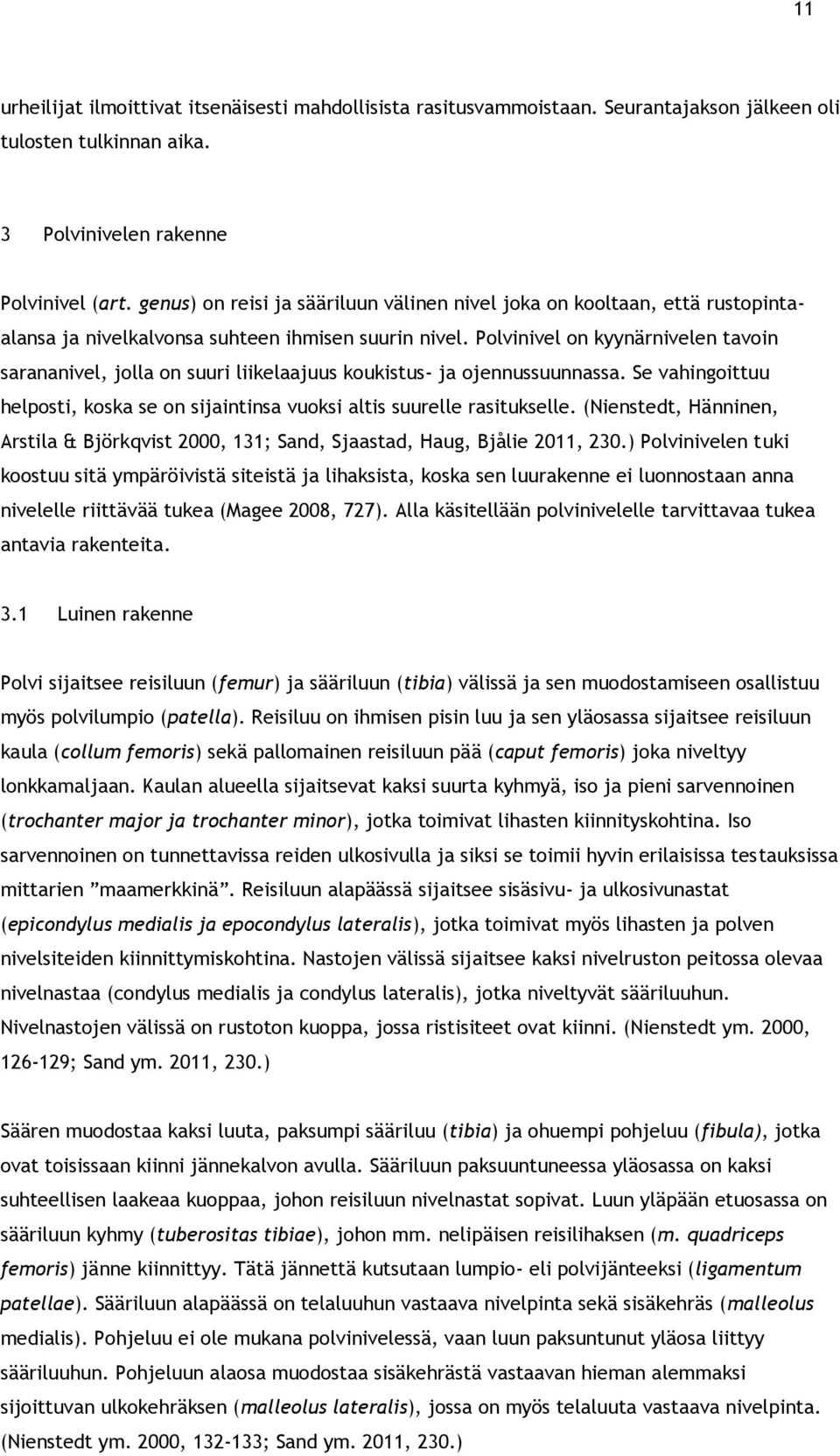 Polvinivel on kyynärnivelen tavoin sarananivel, jolla on suuri liikelaajuus koukistus- ja ojennussuunnassa. Se vahingoittuu helposti, koska se on sijaintinsa vuoksi altis suurelle rasitukselle.