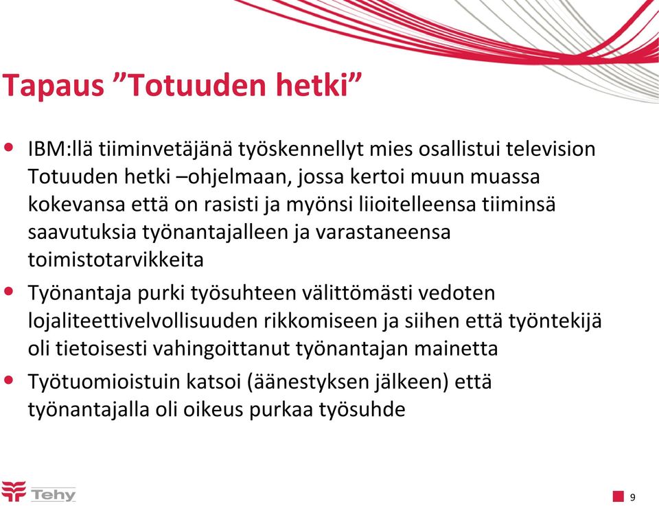 toimistotarvikkeita Työnantaja purki työsuhteen välittömästi vedoten lojaliteettivelvollisuuden rikkomiseen ja siihen että