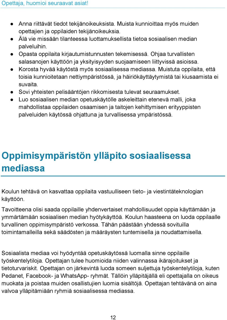 Ohjaa turvallisten salasanojen käyttöön ja yksityisyyden suojaamiseen liittyvissä asioissa. Korosta hyvää käytöstä myös sosiaalisessa mediassa.