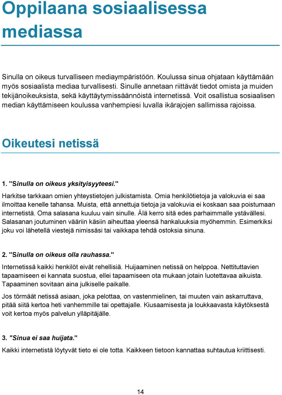 Voit osallistua sosiaalisen median käyttämiseen koulussa vanhempiesi luvalla ikärajojen sallimissa rajoissa. Oikeutesi netissä 1. "Sinulla on oikeus yksityisyyteesi.