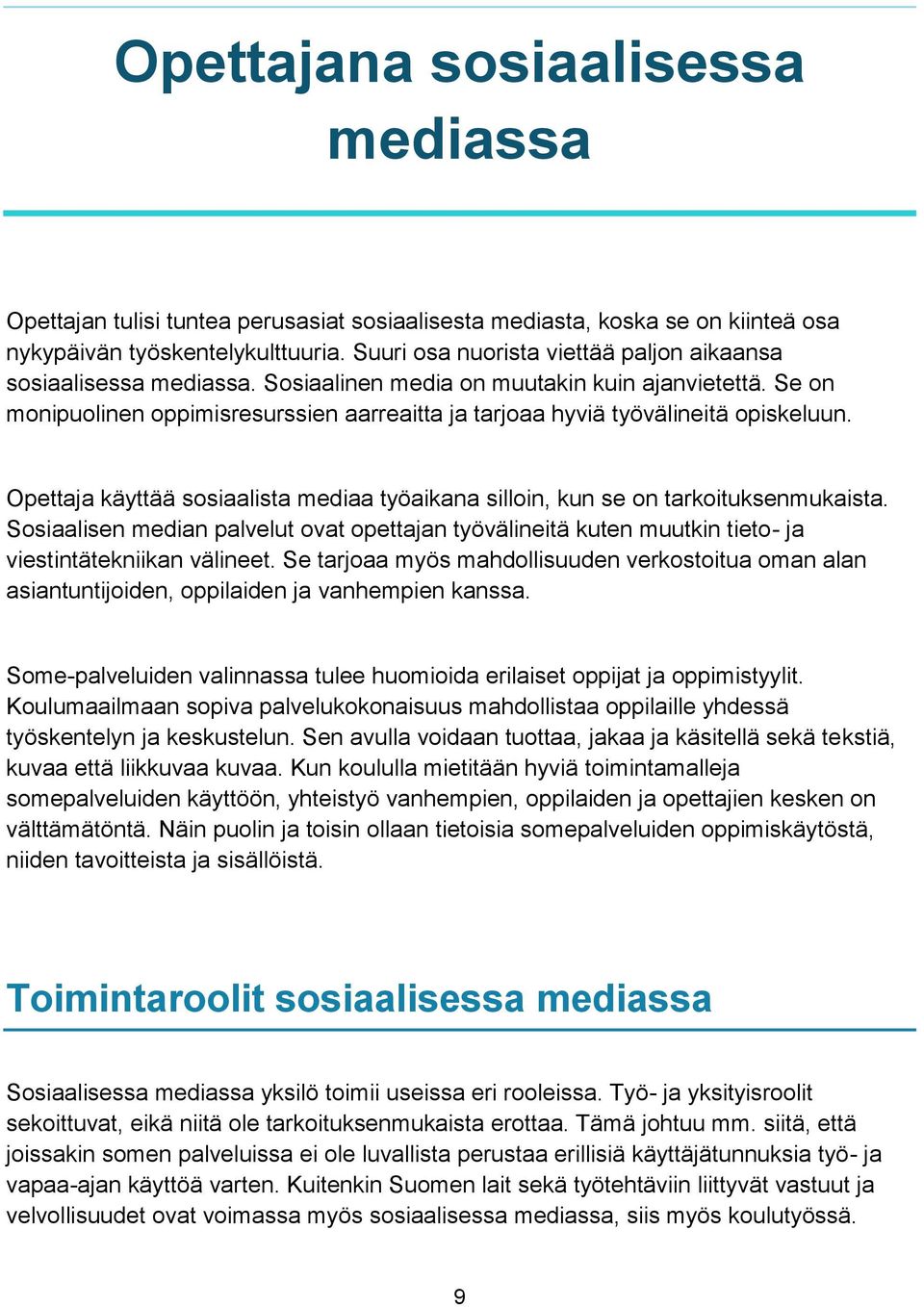 Se on monipuolinen oppimisresurssien aarreaitta ja tarjoaa hyviä työvälineitä opiskeluun. Opettaja käyttää sosiaalista mediaa työaikana silloin, kun se on tarkoituksenmukaista.