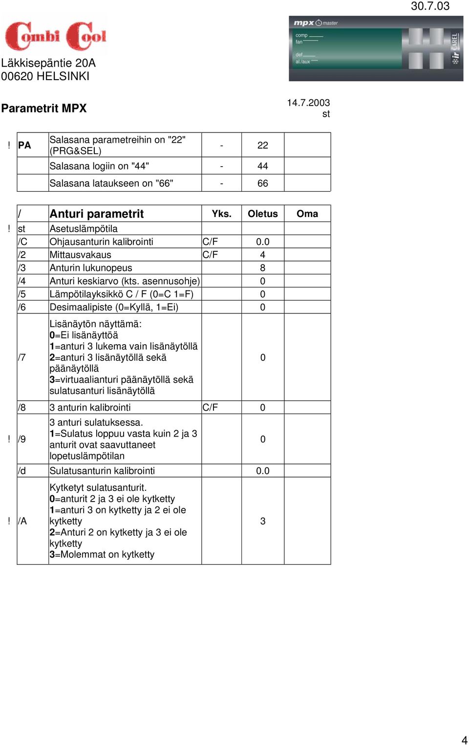 asennusohje) /5 Lämpötilayksikkö C / F (=C 1=F) /6 Desimaalipiste (=Kyllä, 1=Ei) /7! /9!