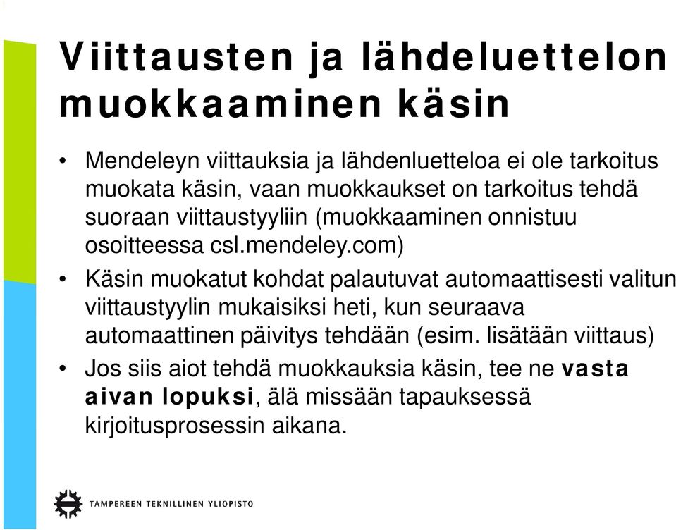 com) Käsin muokatut kohdat palautuvat automaattisesti valitun viittaustyylin mukaisiksi heti, kun seuraava automaattinen