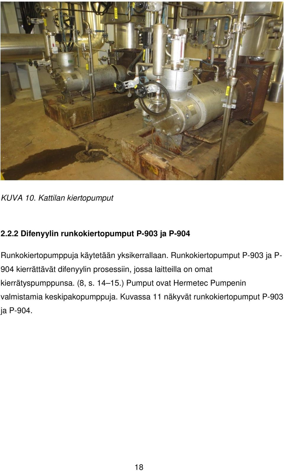 Runkokiertopumput P-903 ja P- 904 kierrättävät difenyylin prosessiin, jossa laitteilla on