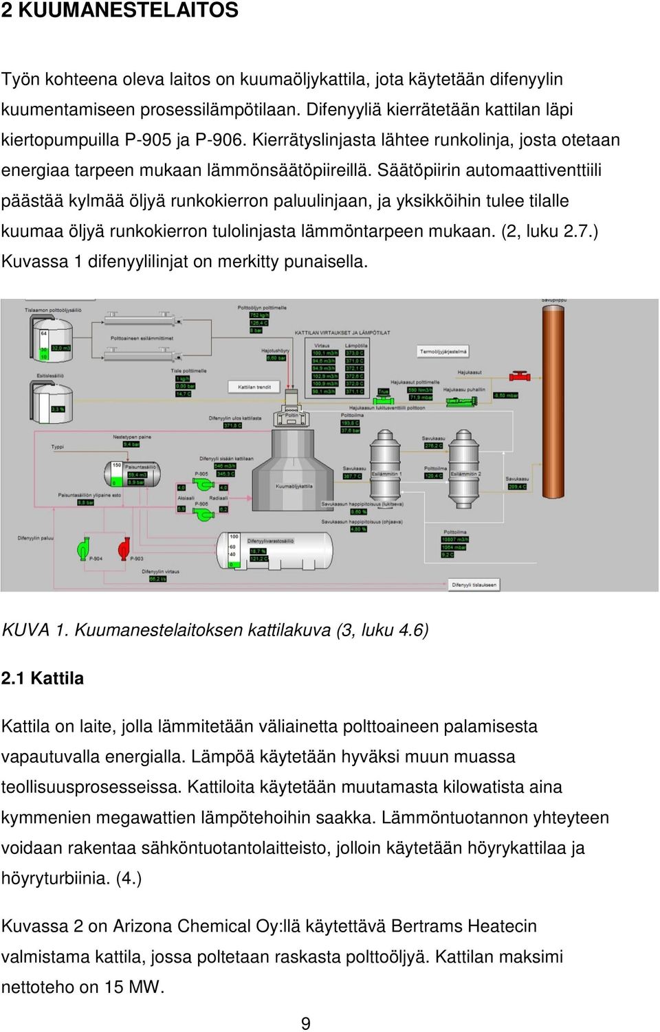 Säätöpiirin automaattiventtiili päästää kylmää öljyä runkokierron paluulinjaan, ja yksikköihin tulee tilalle kuumaa öljyä runkokierron tulolinjasta lämmöntarpeen mukaan. (2, luku 2.7.