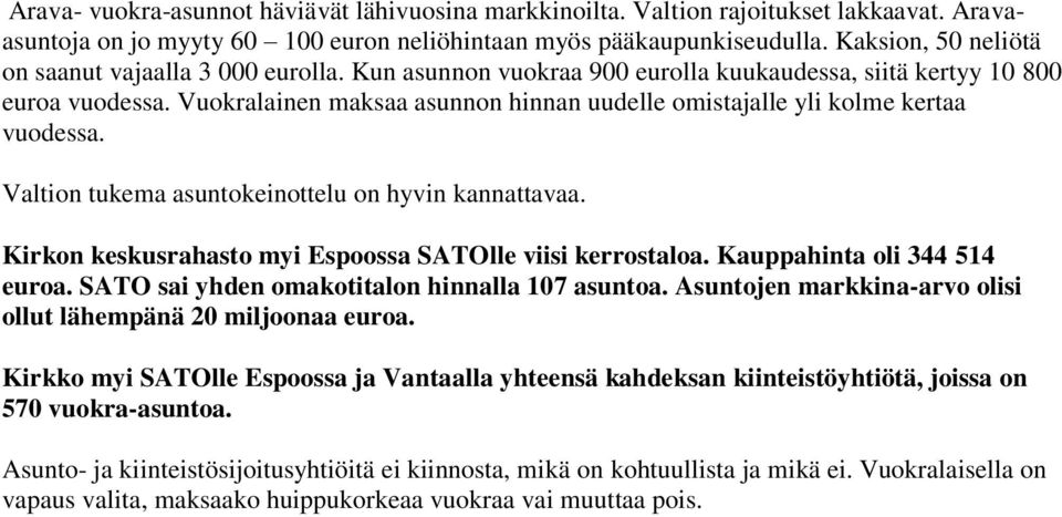 Vuokralainen maksaa asunnon hinnan uudelle omistajalle yli kolme kertaa vuodessa. Valtion tukema asuntokeinottelu on hyvin kannattavaa. Kirkon keskusrahasto myi Espoossa SATOlle viisi kerrostaloa.