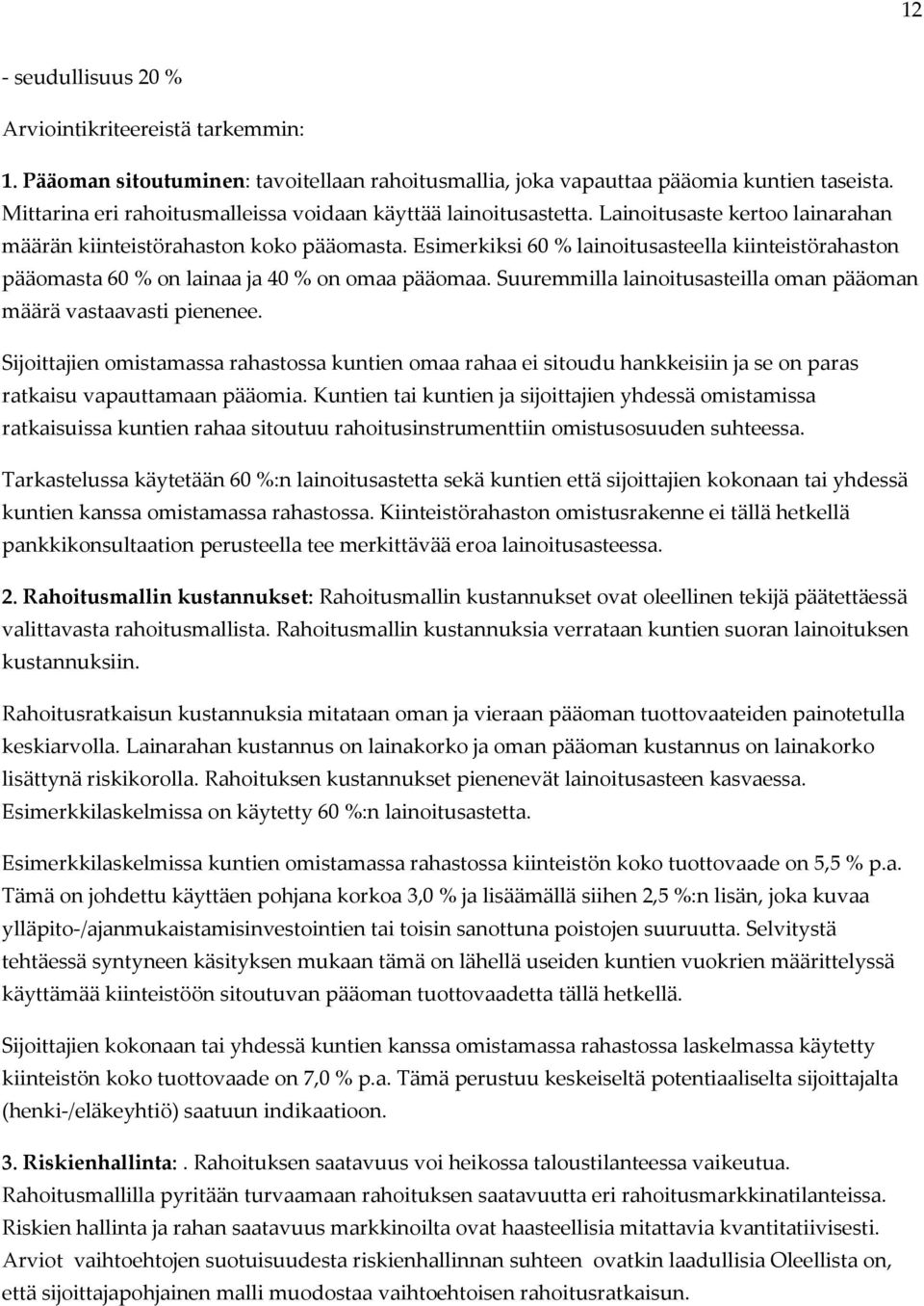 Esimerkiksi 60 % lainoitusasteella kiinteistörahaston pääomasta 60 % on lainaa ja 40 % on omaa pääomaa. Suuremmilla lainoitusasteilla oman pääoman määrä vastaavasti pienenee.