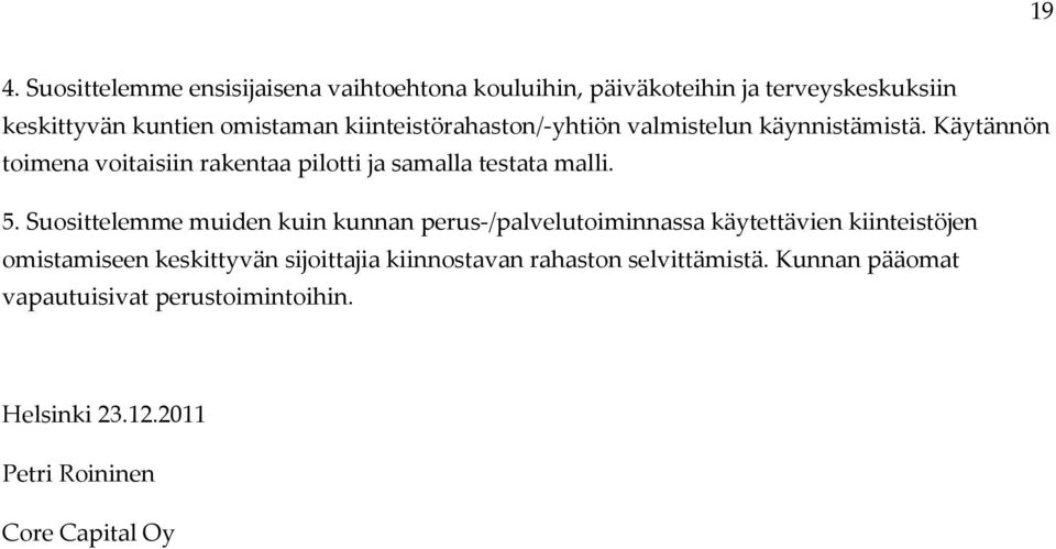 5. Suosittelemme muiden kuin kunnan perus-/palvelutoiminnassa käytettävien kiinteistöjen omistamiseen keskittyvän sijoittajia