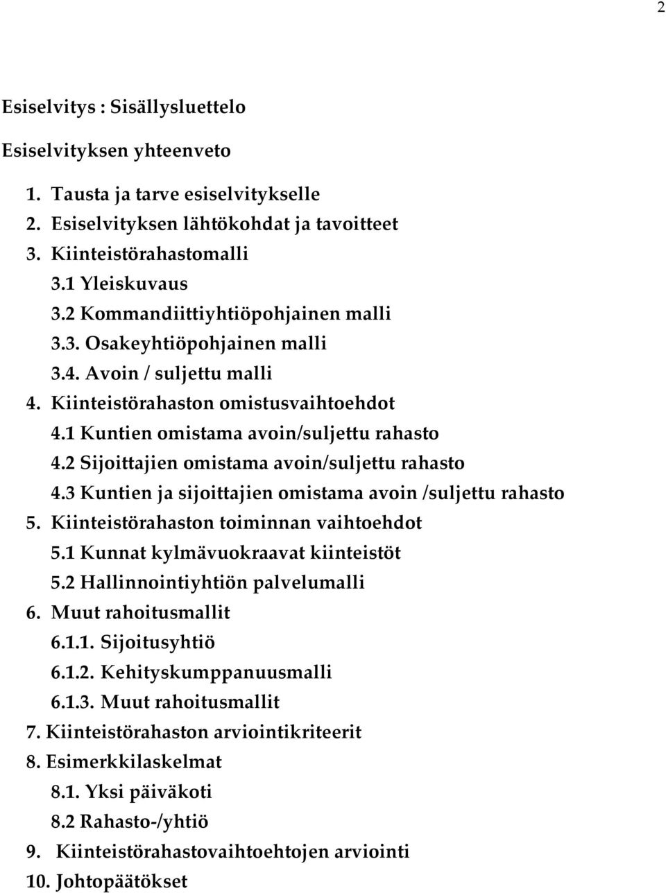 2 Sijoittajien omistama avoin/suljettu rahasto 4.3 Kuntien ja sijoittajien omistama avoin /suljettu rahasto 5. Kiinteistörahaston toiminnan vaihtoehdot 5.1 Kunnat kylmävuokraavat kiinteistöt 5.