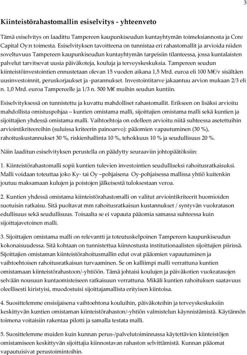 päiväkoteja, kouluja ja terveyskeskuksia. Tampereen seudun kiinteistöinvestointien ennustetaan olevan 15 vuoden aikana 1,5 Mrd.