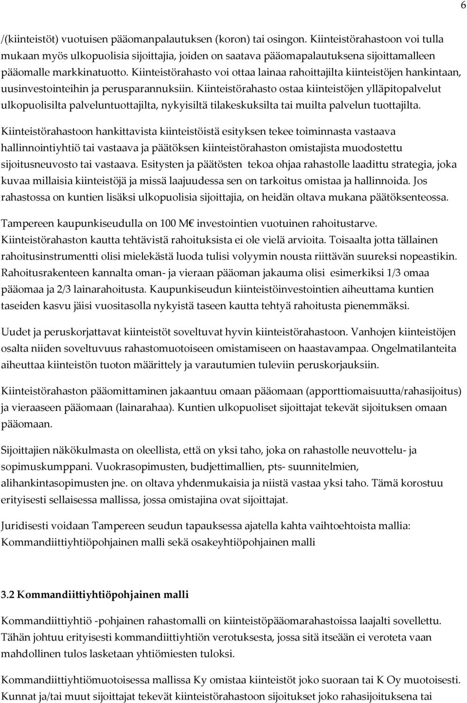 Kiinteistörahasto voi ottaa lainaa rahoittajilta kiinteistöjen hankintaan, uusinvestointeihin ja perusparannuksiin.