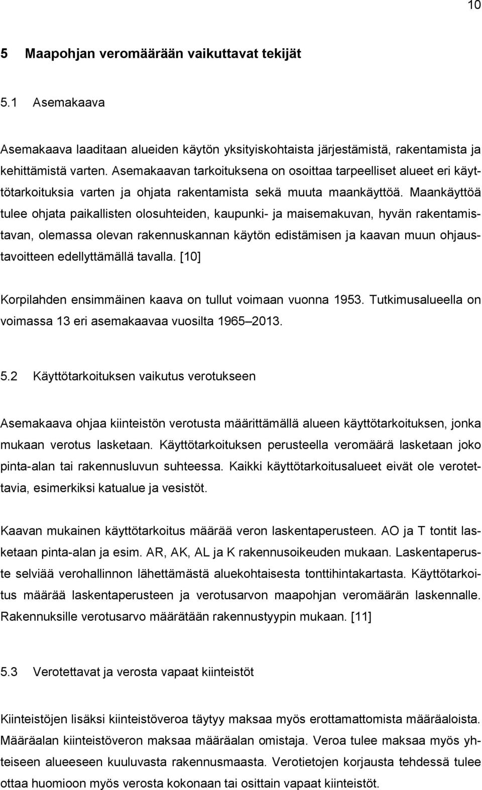 Maankäyttöä tulee ohjata paikallisten olosuhteiden, kaupunki- ja maisemakuvan, hyvän rakentamistavan, olemassa olevan rakennuskannan käytön edistämisen ja kaavan muun ohjaustavoitteen edellyttämällä