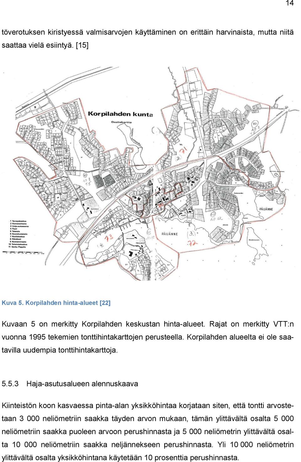 Korpilahden alueelta ei ole saatavilla uudempia tonttihintakarttoja. 5.