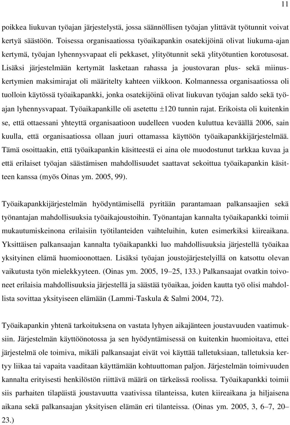 Lisäksi järjestelmään kertymät lasketaan rahassa ja joustovaran plus- sekä miinuskertymien maksimirajat oli määritelty kahteen viikkoon.