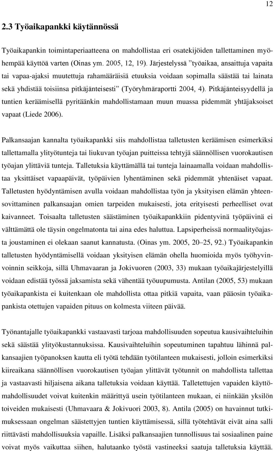 Pitkäjänteisyydellä ja tuntien keräämisellä pyritäänkin mahdollistamaan muun muassa pidemmät yhtäjaksoiset vapaat (Liede 2006).