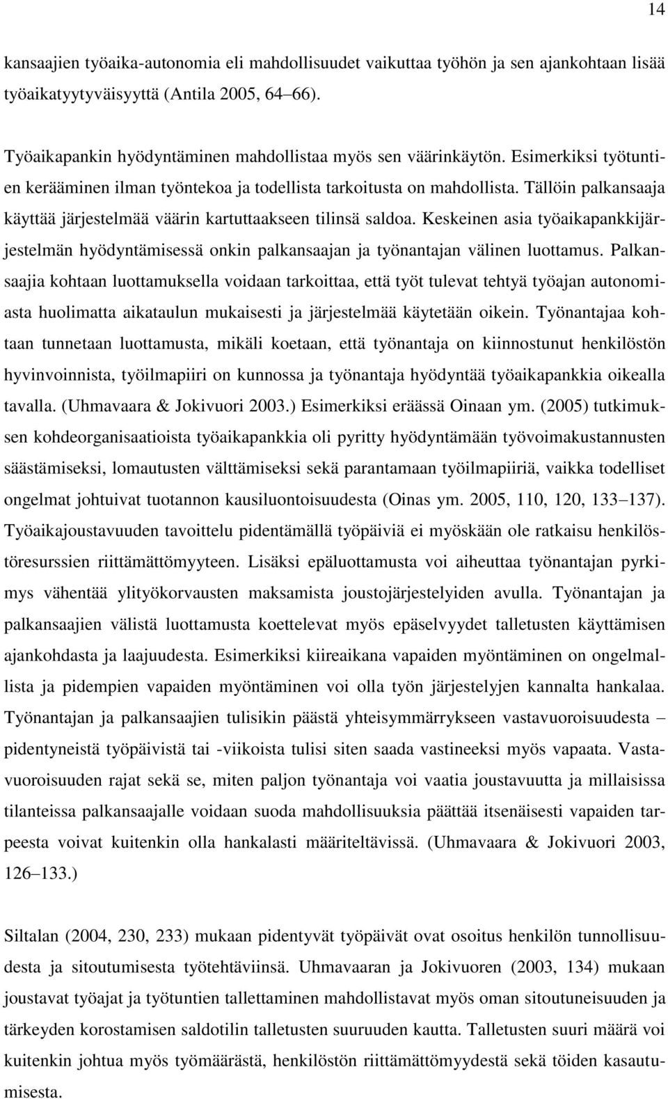 Keskeinen asia työaikapankkijärjestelmän hyödyntämisessä onkin palkansaajan ja työnantajan välinen luottamus.