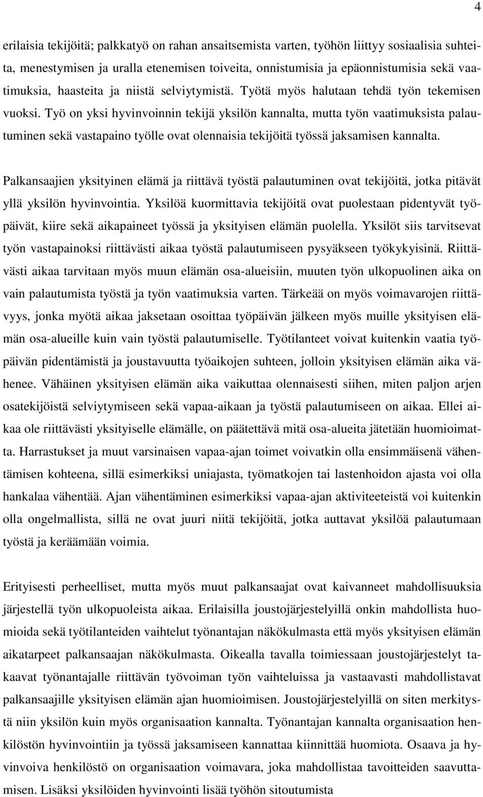 Työ on yksi hyvinvoinnin tekijä yksilön kannalta, mutta työn vaatimuksista palautuminen sekä vastapaino työlle ovat olennaisia tekijöitä työssä jaksamisen kannalta.