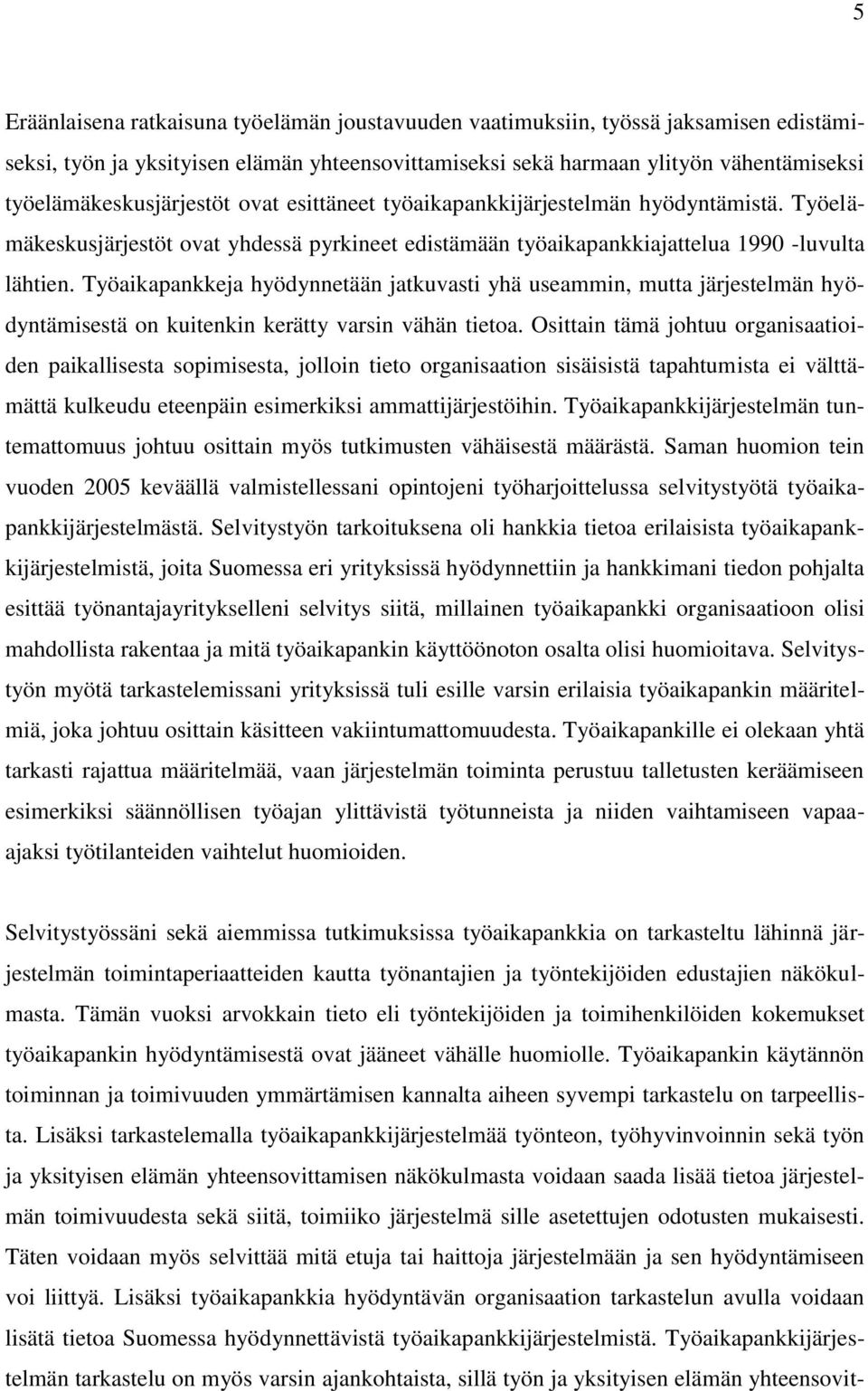 Työaikapankkeja hyödynnetään jatkuvasti yhä useammin, mutta järjestelmän hyödyntämisestä on kuitenkin kerätty varsin vähän tietoa.