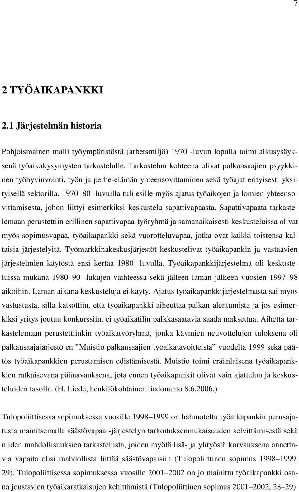 1970 80 -luvuilla tuli esille myös ajatus työaikojen ja lomien yhteensovittamisesta, johon liittyi esimerkiksi keskustelu sapattivapaasta.