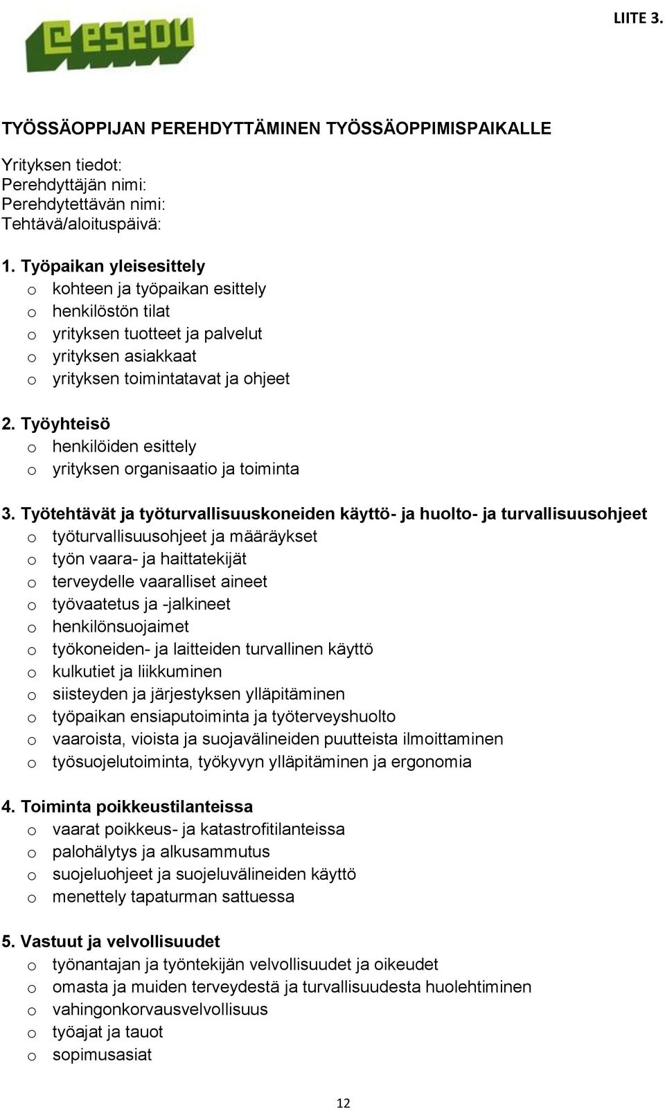 Työyhteisö o henkilöiden esittely o yrityksen organisaatio ja toiminta 3.