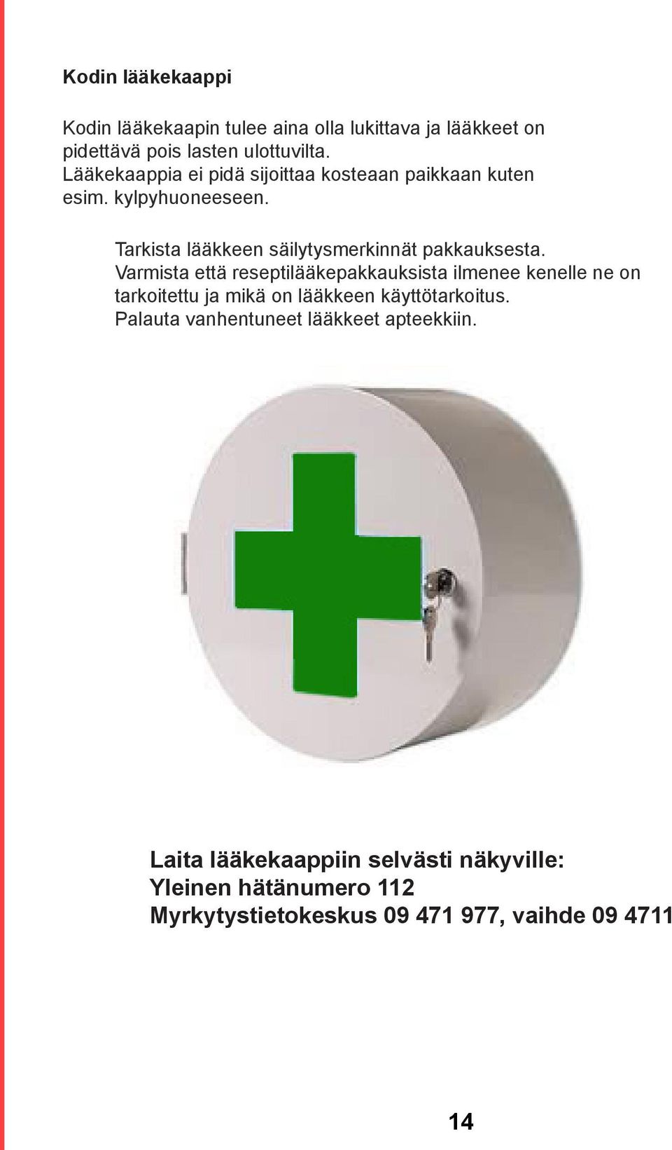 Tarkista lääkkeen säilytysmerkinnät pakkauksesta.
