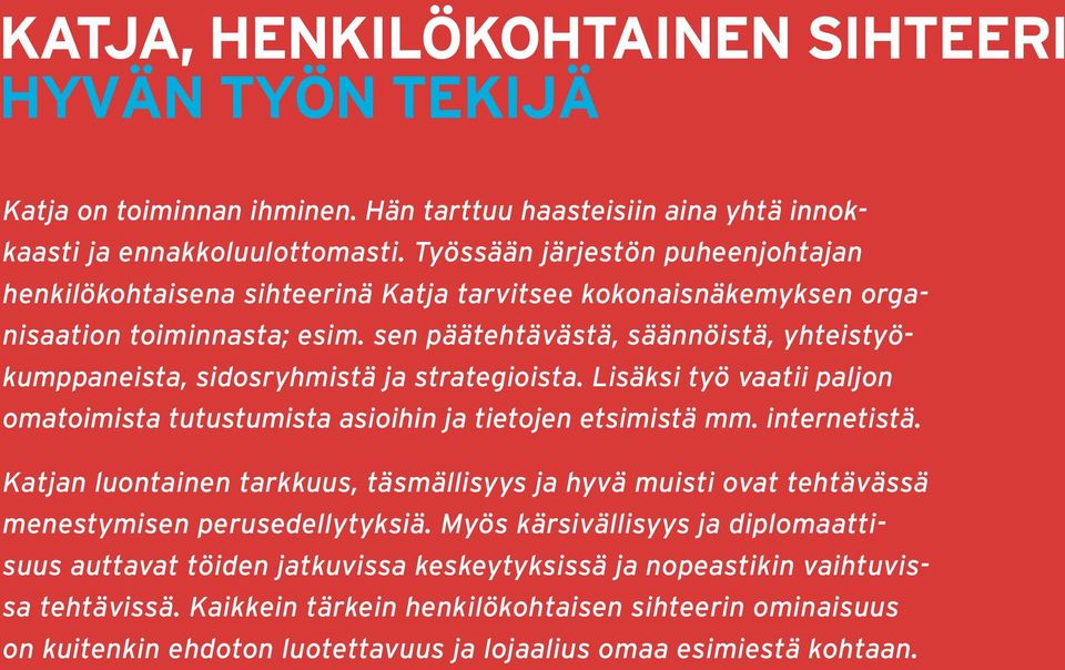 sen päätehtävästä, säännöistä, yhteistyökumppaneista, sidosryhmistä ja strategioista. Lisäksi työ vaatii paljon omatoimista tutustumista asioihin ja tietojen etsimistä mm. internetistä.