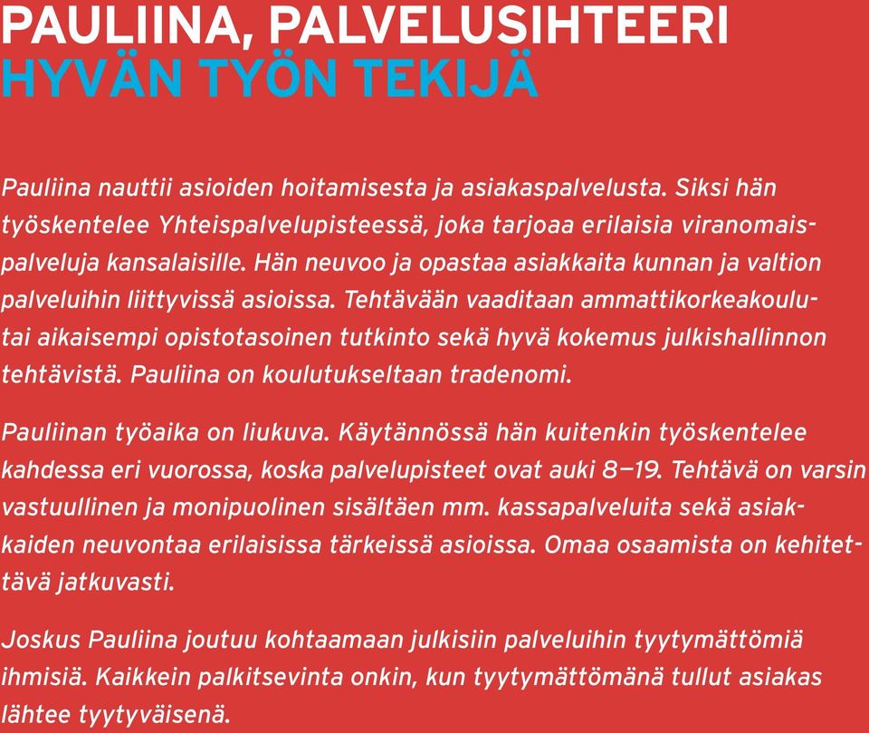 Tehtävään vaaditaan ammattikorkeakoulutai aikaisempi opistotasoinen tutkinto sekä hyvä kokemus julkishallinnon tehtävistä. Pauliina on koulutukseltaan tradenomi. Pauliinan työaika on liukuva.