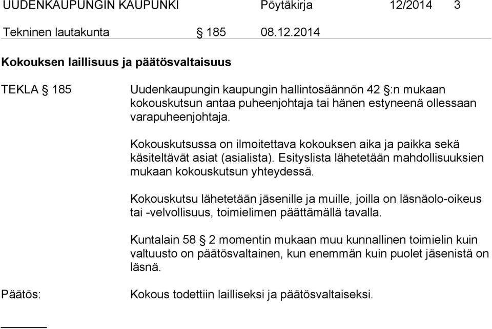 2014 Kokouksen laillisuus ja päätösvaltaisuus TEKLA 185 Uudenkaupungin kaupungin hallintosäännön 42 :n mu kaan kokouskutsun antaa puheenjohtaja tai hänen estynee nä ol lessaan