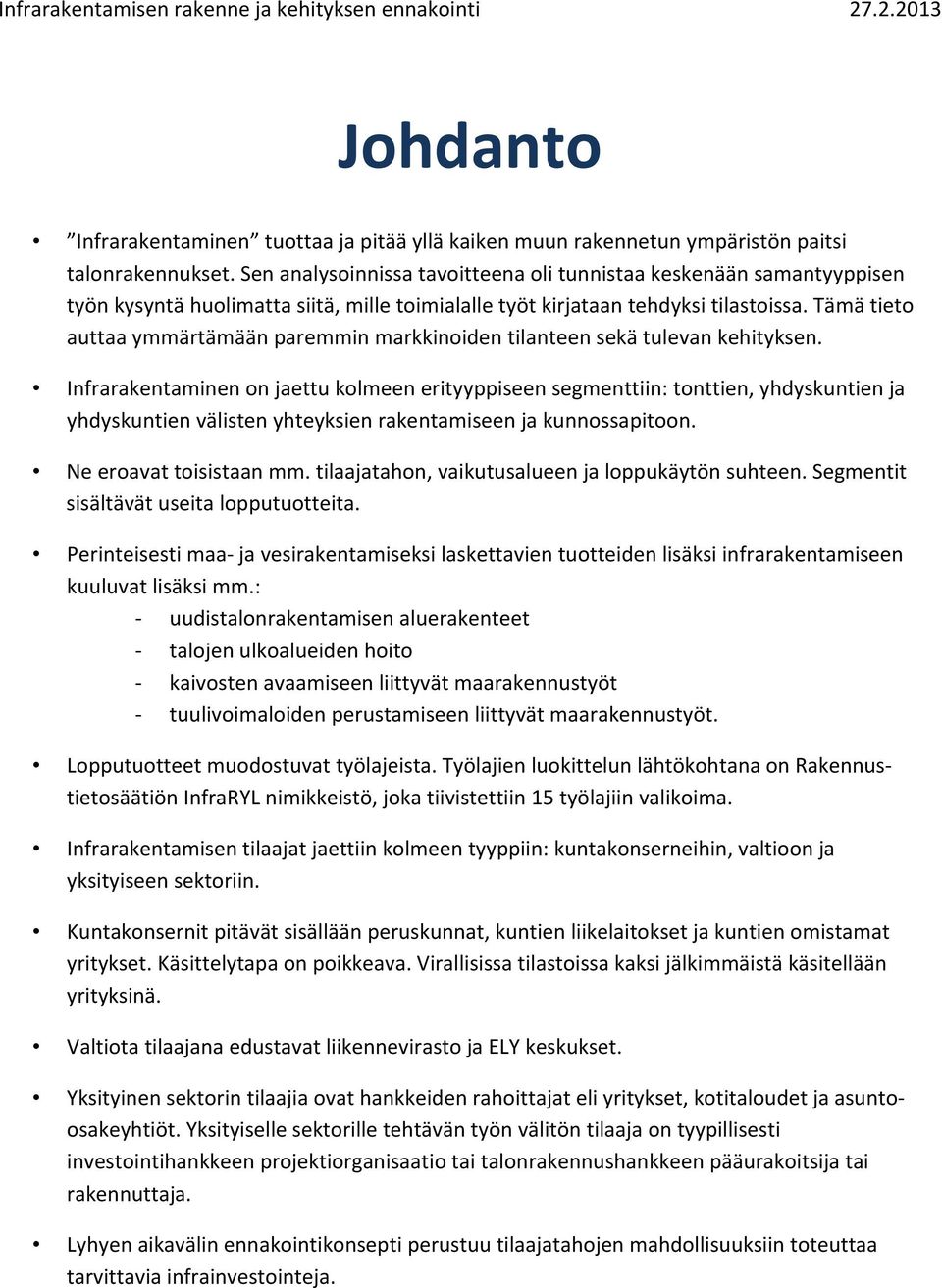 Tämä tieto auttaa ymmärtämään paremmin markkinoiden tilanteen sekä tulevan kehityksen.