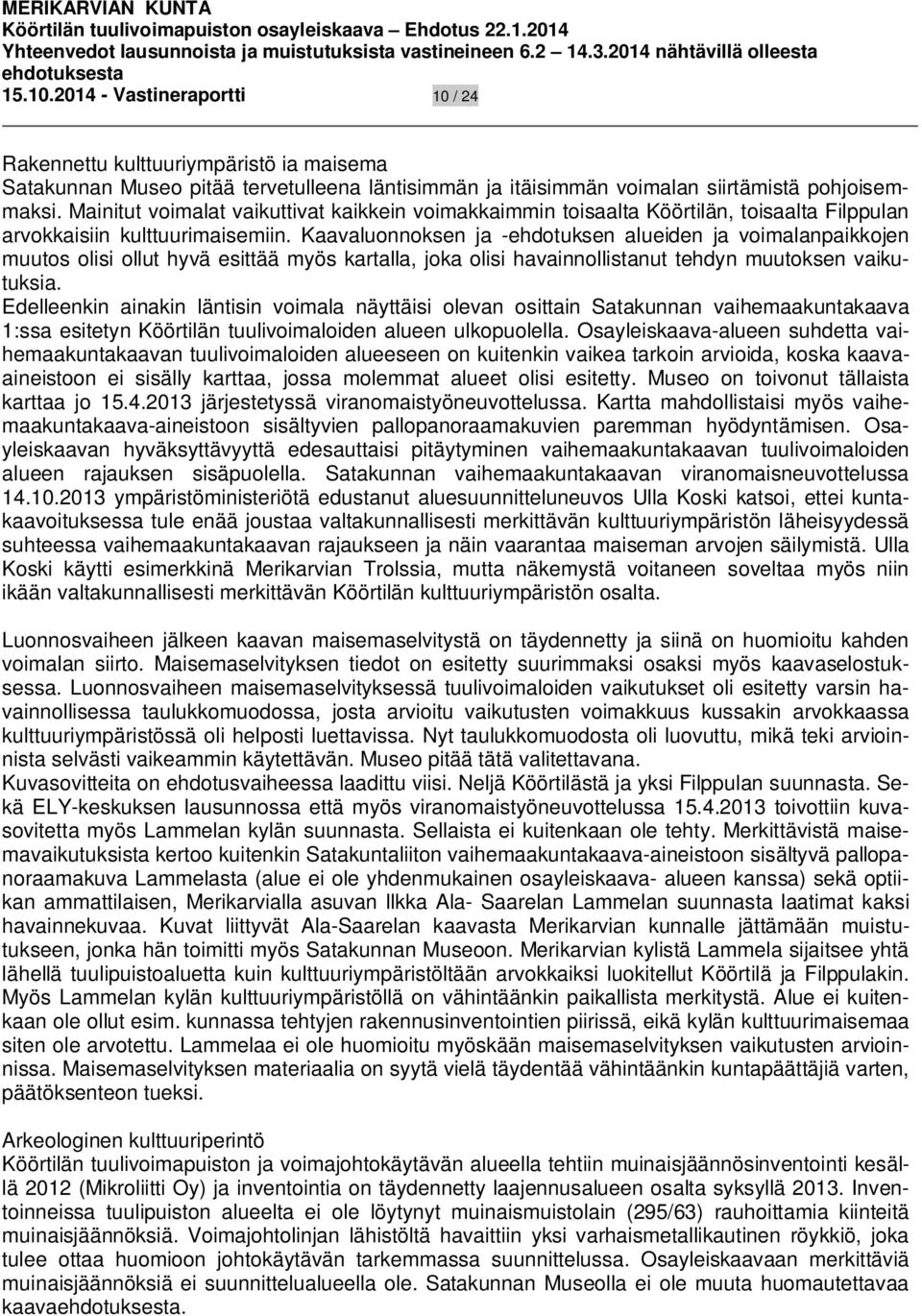 Kaavaluonnoksen ja -ehdotuksen alueiden ja voimalanpaikkojen muutos olisi ollut hyvä esittää myös kartalla, joka olisi havainnollistanut tehdyn muutoksen vaikutuksia.