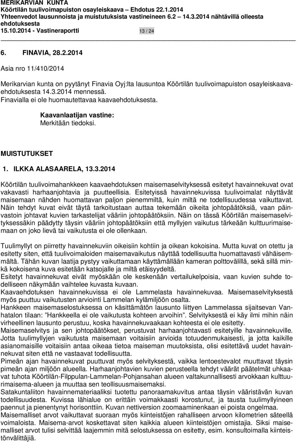 3.2014 Köörtilän tuulivoimahankkeen kaavaehdotuksen maisemaselvityksessä esitetyt havainnekuvat ovat vakavasti harhaanjohtavia ja puutteellisia.