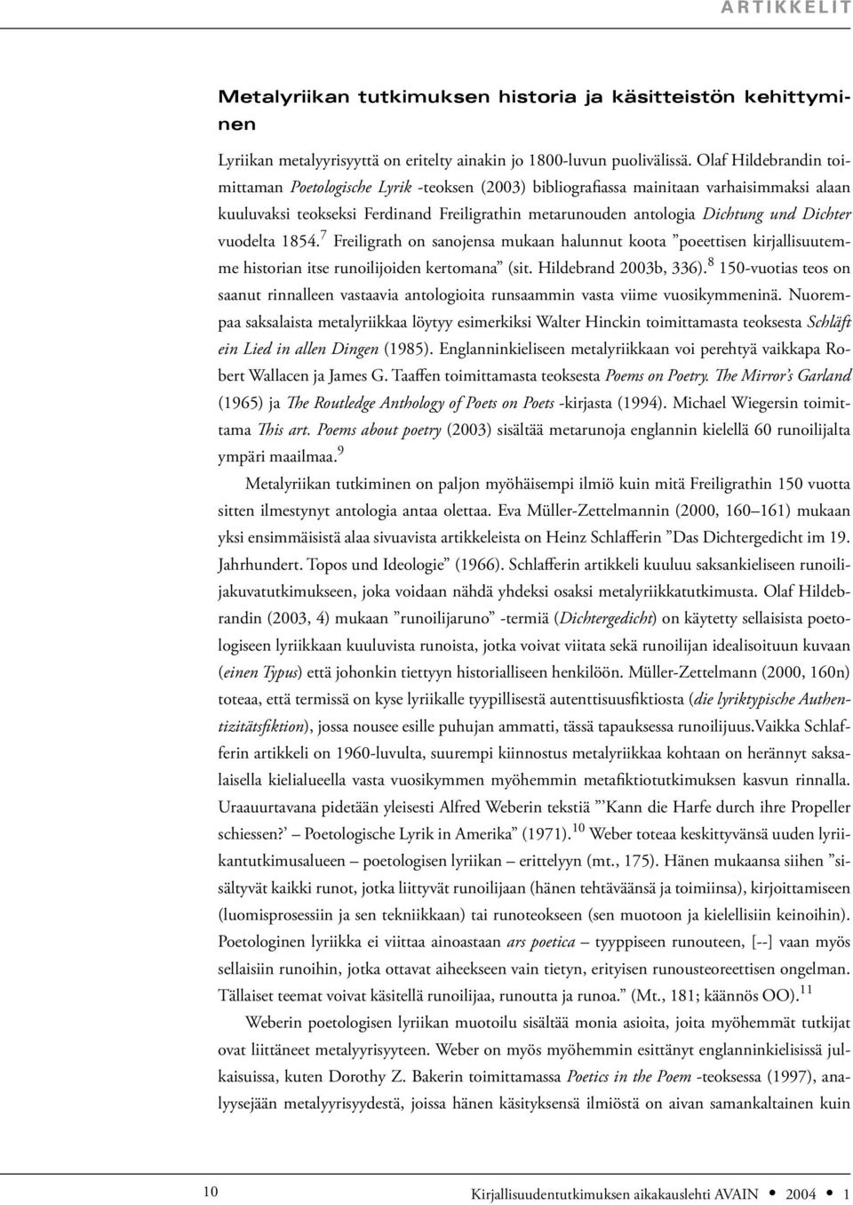 Dichter vuodelta 1854. 7 Freiligrath on sanojensa mukaan halunnut koota poeettisen kirjallisuutemme historian itse runoilijoiden kertomana (sit. Hildebrand 2003b, 336).