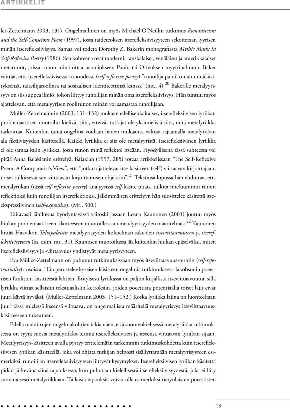 Samaa voi todeta Dorothy Z. Bakerin monografiasta Mythic Masks in Self-Reflexive Poetry (1986).