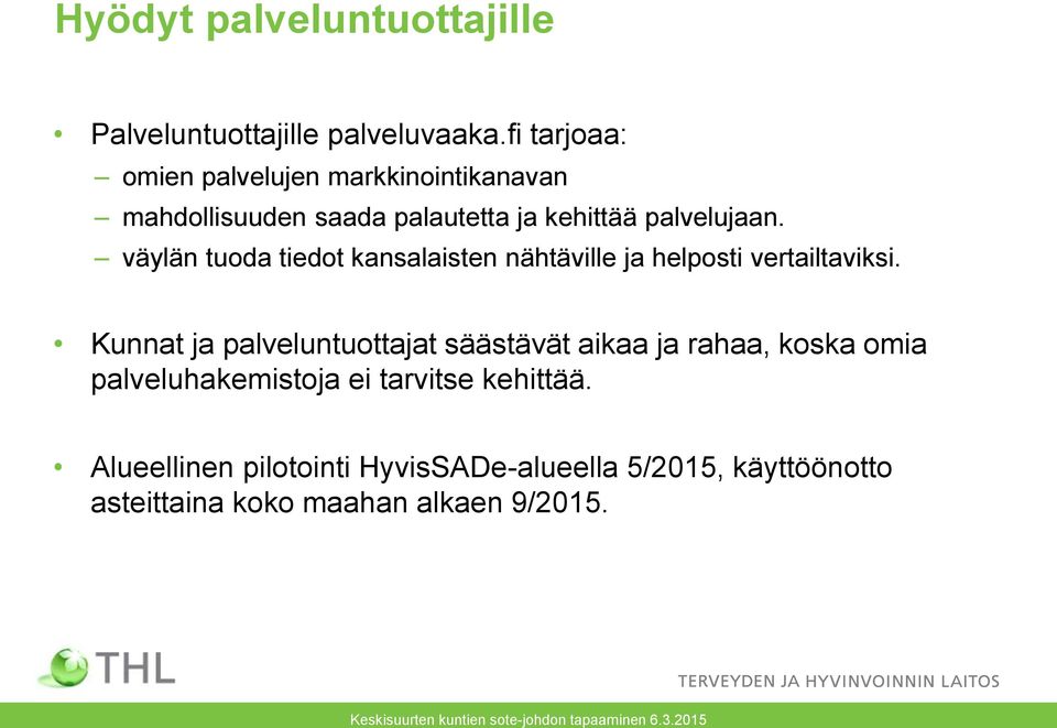 väylän tuoda tiedot kansalaisten nähtäville ja helposti vertailtaviksi.