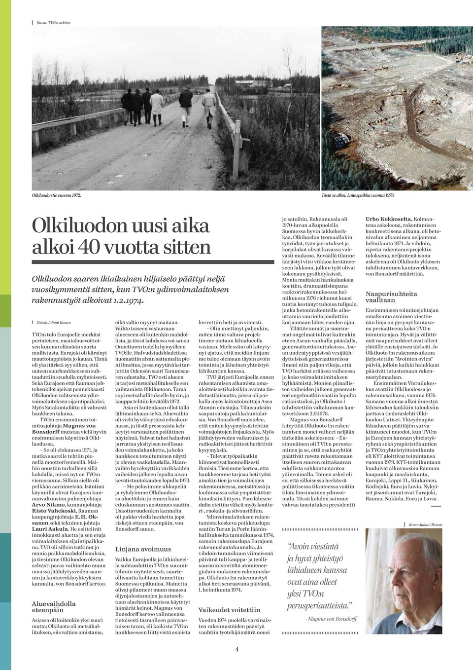 Teksti: Juhani Ikonen TVO:n tulo Eurajoelle merkitsi perinteisen, maatalousvoittoisen kunnan elämään suurta mullistusta. Eurajoki oli kärsinyt muuttotappioista jo kauan.