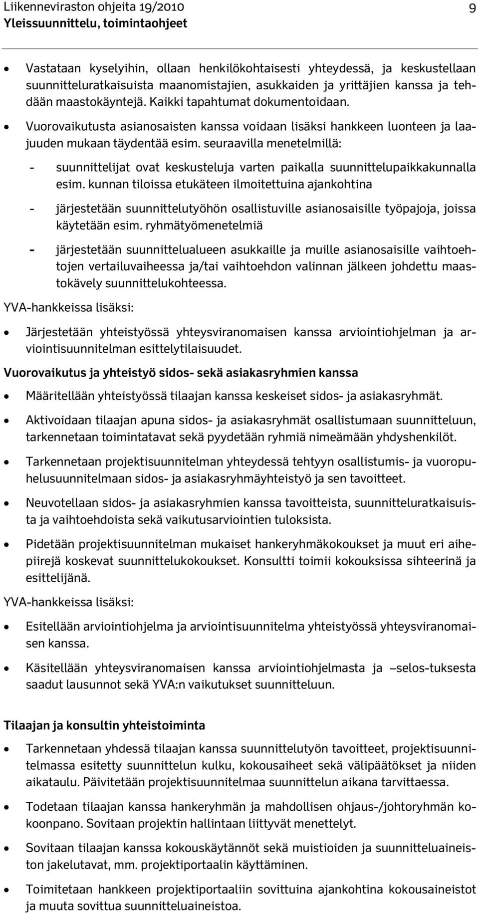 seuraavilla menetelmillä: - suunnittelijat ovat keskusteluja varten paikalla suunnittelupaikkakunnalla esim.